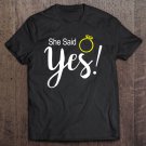 Tadostore She Said Yes Fiancee Fiance Engagement Tee Shirt