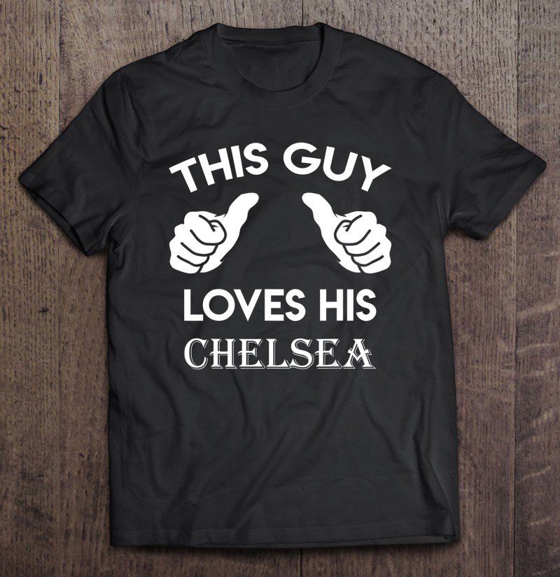 Tadostore This Guy Loves His Chelsea Gift Valentine Heart Belongs 3 Ver2 Tee Shirt