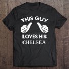 Tadostore This Guy Loves His Chelsea Gift Valentine Heart Belongs 3 Ver2 Tee Shirt