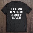 Tadostore I Fuck On The First Date The Original Crass & Rude Tee Shirt