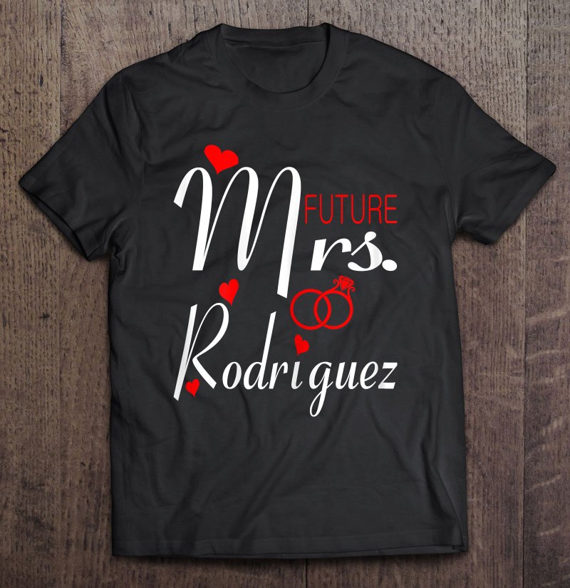 Tadostore Womens Future Mrs Rodriguez Wife To Be Bride To Be Valentine Tee Shirt