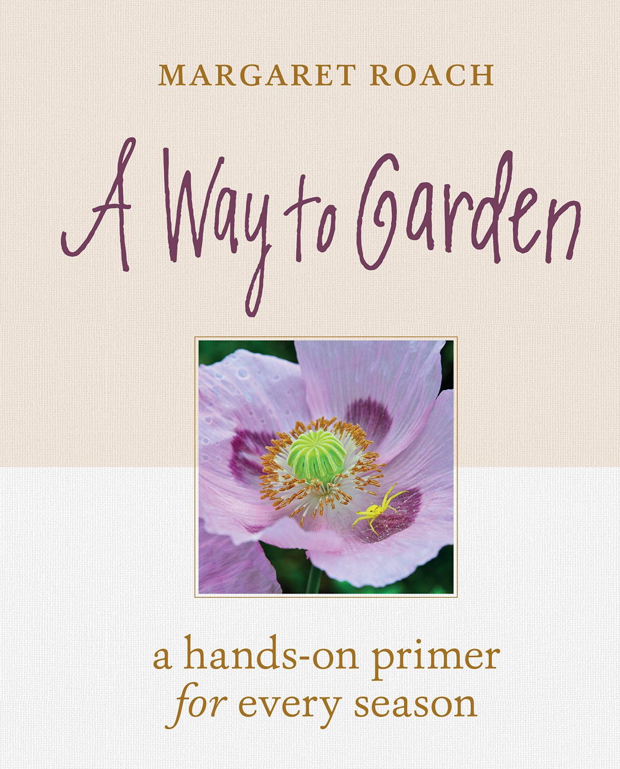 A Way to Garden: A Hands-On Primer for Every Season Hardcover by Margaret Roach
