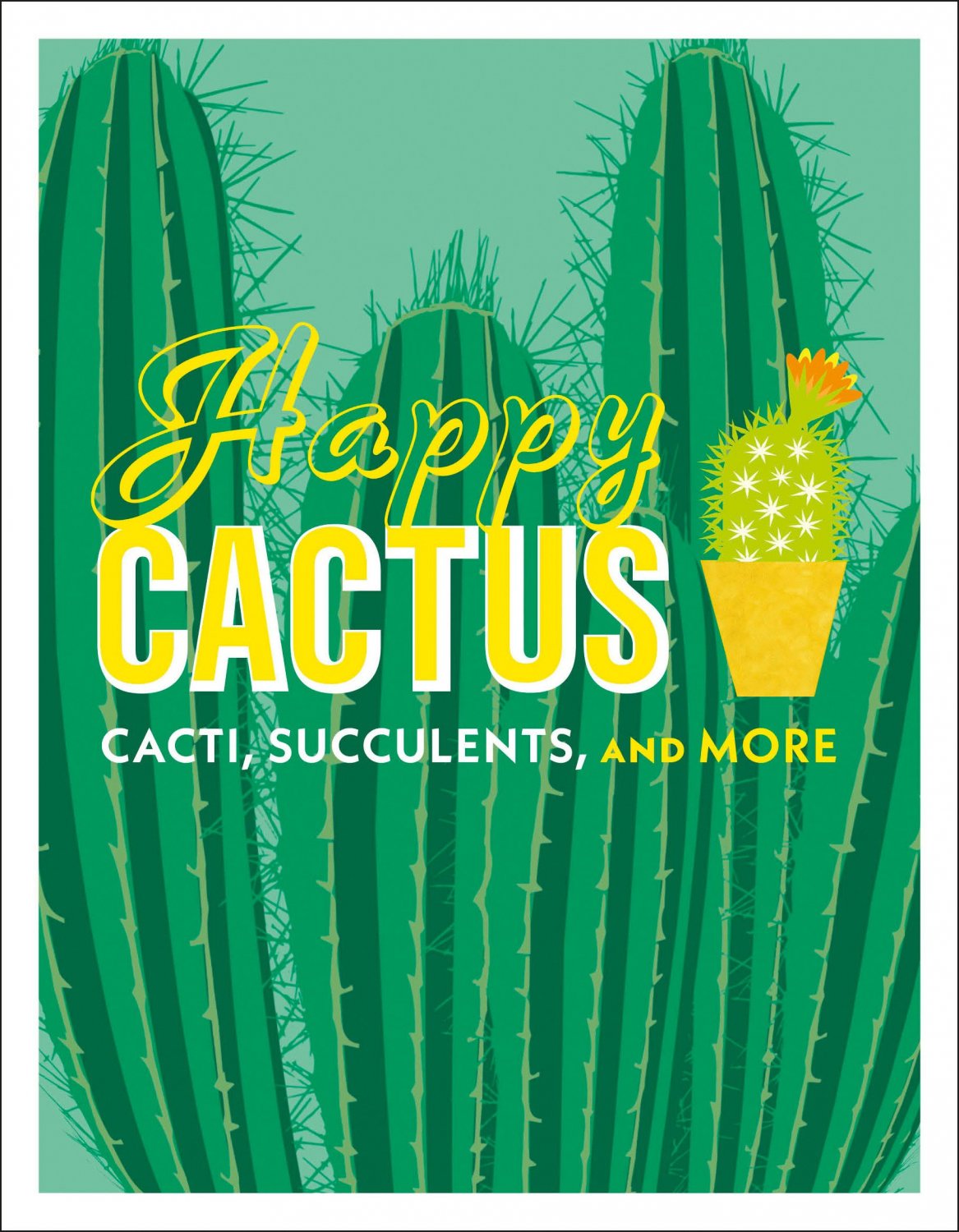 Happy Cactus: Cacti, Succulents, and More Hardcover