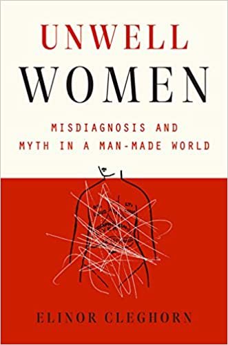 Unwell Women: Misdiagnosis and Myth in a Man-Made World Hardcover Women's Health Book