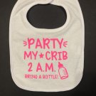 Funny baby bib Party My Crib 2AM Bring A Bottle