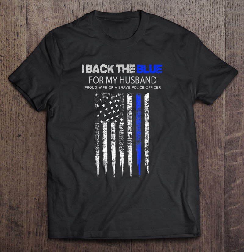 Back The Blue Shirt I Back The Blue For My Husband Cop Tee Shirt S3XL
