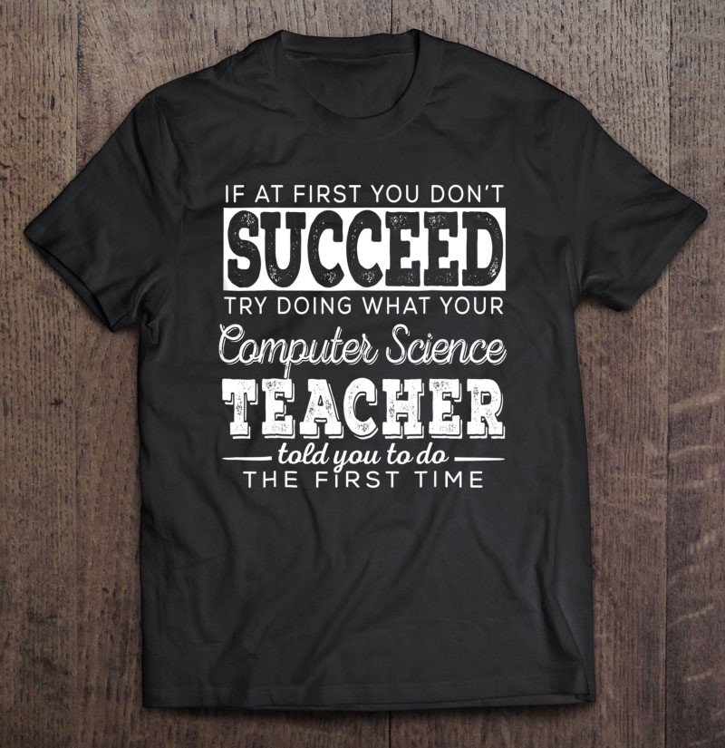 Best Computer Science Teacher Shirt Succeed Teaching Gifts Tee Shirt S3XL
