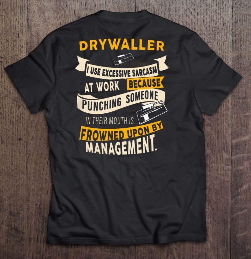 Drywaller I Use Excessive Sarcasm At Work Because Punching Someone Tee Shirt S-3XL
