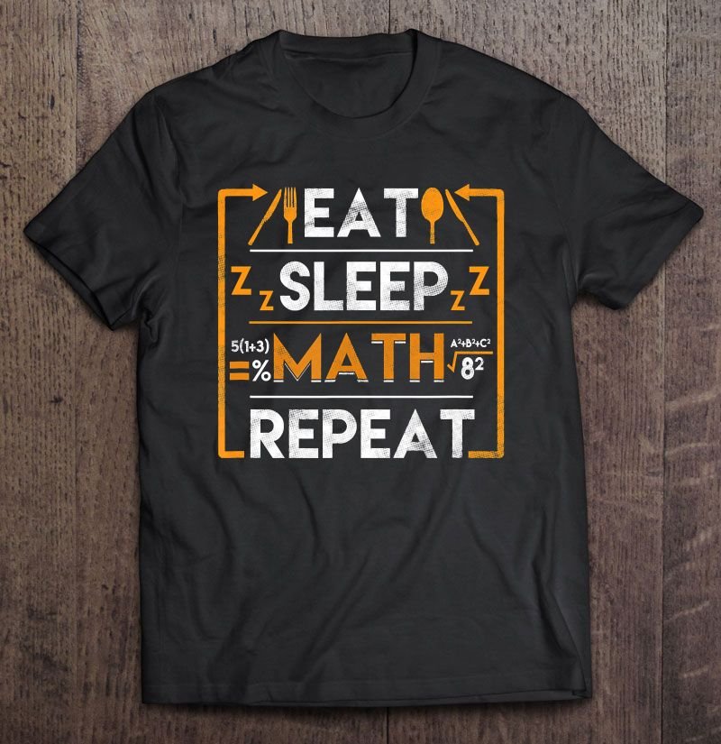 Eat Sleep Math Repeat Tee Shirt S-3XL