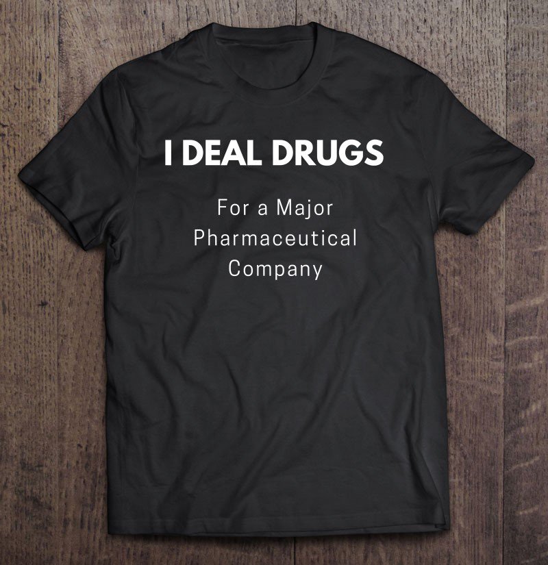 Funny Pharmaceutical Rep Gift - Drug Dealer Major Pharma Co Tee Shirt S-3XL