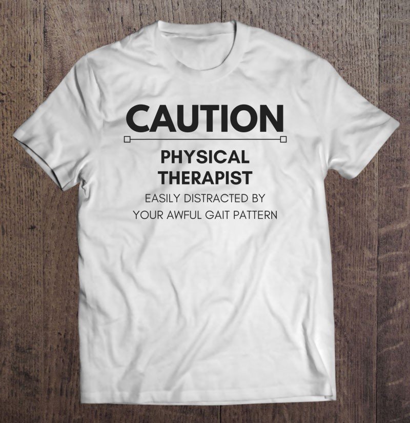 Funny Physical Therapy Shirts For Pts And Ptas Tee Shirt S 3xl 1559