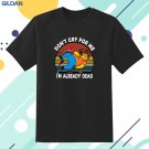 New Don't Cry For Me I'm Already Dead Black T-Shirt Gildan