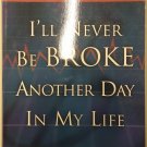 I'll Never be Broke Another Day in my Life: Real Answers to Financial Hardship