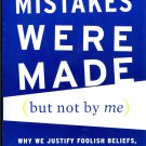 Mistakes Were Made but not by me: Why we Justify Foolish Beliefs, Bad Decisions, & Hurtful Acts