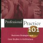 Professional Practice 101: Business Strategies & Case Studies in Architecture 2nd Edition