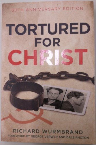 Tortured for Christ 50th Anniversary Edition by Richard Wurmbrand