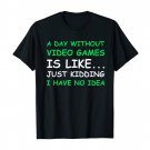 A Day Without Video Games Funny Video Gamer Gift Men Women T ShirtTee Shirt S-2XL