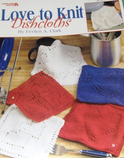 Dishcloths Knitting Pattern Love to Knit Dishcloths Evelyn A. Clark Leisure Arts