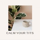 Calm Your Tits: 6 count