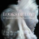 The Looks of Love: 50 Moments in Fashion That Inspired Romance by Hal Rubenstein