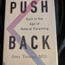Push back: guilt in the age of natural parenting by Amy B Tuteur