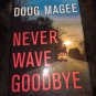 Never Wave Goodbye: A Novel of Suspense by Doug Magee (2010 Hardcover)