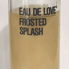 Vintage Rare Eau De Love Frosted Splash 4 Oz. Size Almost Full Excellent Bottle