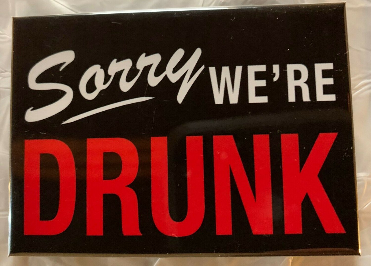 Sorry We're Drunk Magnet Beer Liquor Wine Whiskey Vodka Alcohol Drinks Novelty