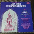 Larry Sparks & The Lonesome Ramblers Where The Sweet Waters Flow LP 33 RPM Record