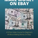 Make Money On Ebay 10 Part Video Course