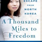 A Thousand Miles to Freedom: My Escape from North Korea
