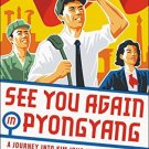 See You Again in Pyongyang: A Journey into Kim Jong Un’s North Korea