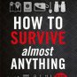 How to Survive Almost Anything
