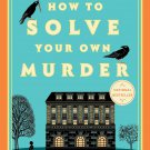 How to Solve Your Own Murder: A Novel