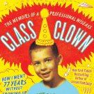 Class Clown: The Memoirs of a Professional Wiseass: How I Went 77 Years Without Growing Up