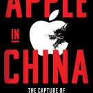 Apple in China: The Capture of the World's Greatest Company