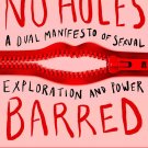No Holes Barred: A Dual Manifesto of Sexual Exploration and Power