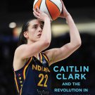 On Her Game: Caitlin Clark and the Revolution in Women's Sports