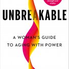 Unbreakable: A Woman's Guide to Aging with Power