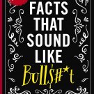 True Facts that Sound Like Bulls#*t
