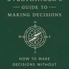 The Overthinker's Guide to Making Decisions
