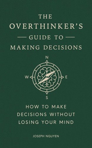The Overthinker's Guide to Making Decisions