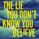 The Lie You Don't Know You Believe