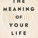 The Meaning of Your Life