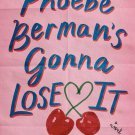 Phoebe Berman's Gonna Lose It: A Novel