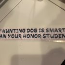 My hunting dog is smarter than your honor student Car Decal