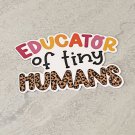 Educator of tiny Humans Teacher Waterproof Die Cut Sticker
