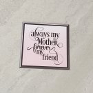 Always My Mother Forever My Friend Rubber Fridge Magnet Handmade