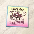 F Bomb Mom with Tattoos Pretty Eyes and Thick Thighs Rubber Fridge Magnet Handmade