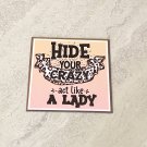 Hide Your Crazy Act Like A Lady Rubber Fridge Magnet Handmade